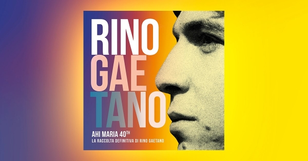 Torna Rino Gaetano con “Ahi Maria 40th”.